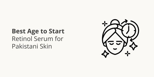 Best Age to Start Retinol Serum for Pakistani Skin