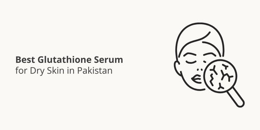 Best Glutathione Serum for Dry Skin in Pakistan