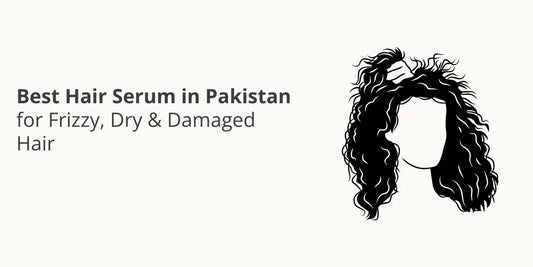 Best Hair Serum in Pakistan for Frizzy, Dry & Damaged Hair