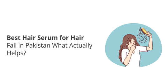 Best Hair Serum for Hair Fall in Pakistan — What Actually Helps?