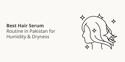 Best Hair Serum Routine in Pakistan for Humidity & Dryness