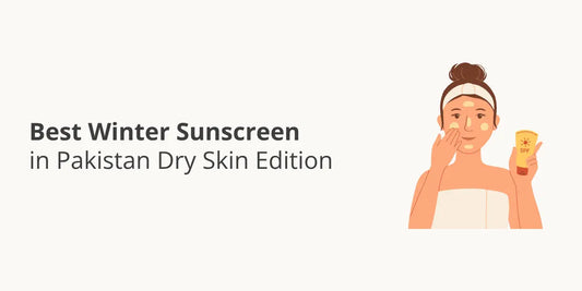 Best winter sunscreen in Pakistan — hydrating SPF for dry sensitive and oily skin in cold weather