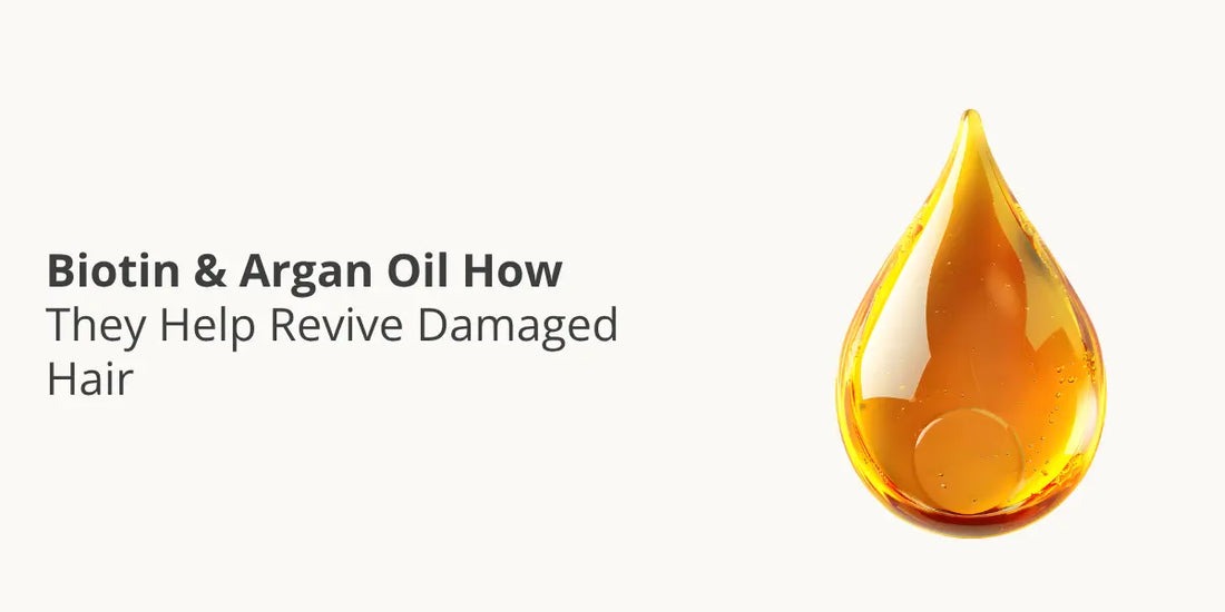 Biotin & Argan Oil — How They Help Revive Damaged Hair