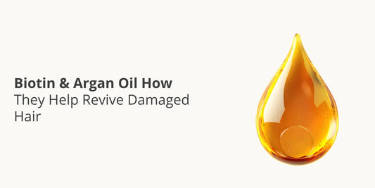 Biotin & Argan Oil — How They Help Revive Damaged Hair