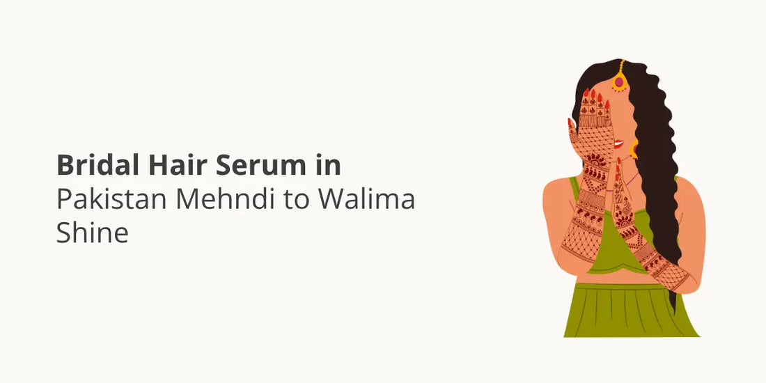 Bridal Hair Serum in Pakistan — Mehndi to Walima Shine
