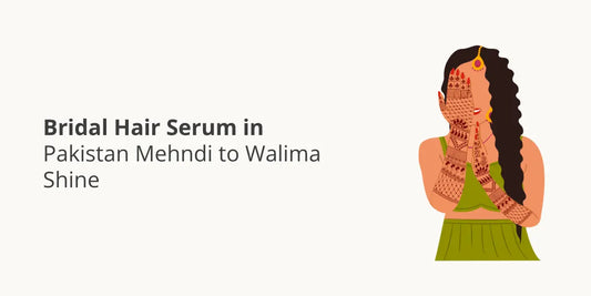 Bridal Hair Serum in Pakistan — Mehndi to Walima Shine