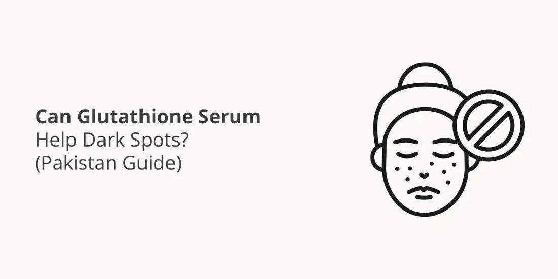 Can Glutathione Serum Help Dark Spots? (Pakistan Guide)
