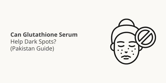 Can Glutathione Serum Help Dark Spots? (Pakistan Guide)