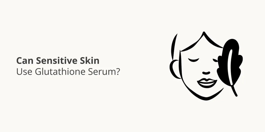 Can Sensitive Skin Use Glutathione Serum?