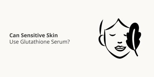 Can Sensitive Skin Use Glutathione Serum?