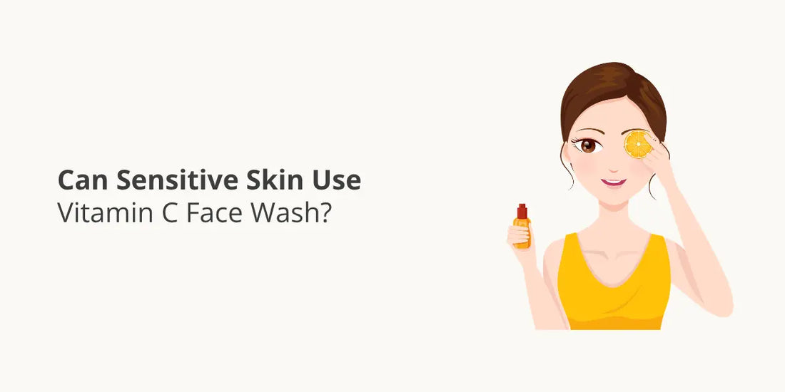 Can Sensitive Skin Use Vitamin C Face Wash?