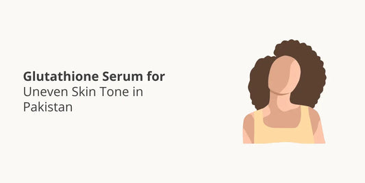 Glutathione Serum for Uneven Skin Tone in Pakistan