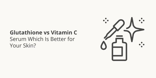 Glutathione vs Vitamin C Serum — Which Is Better for Your Skin?