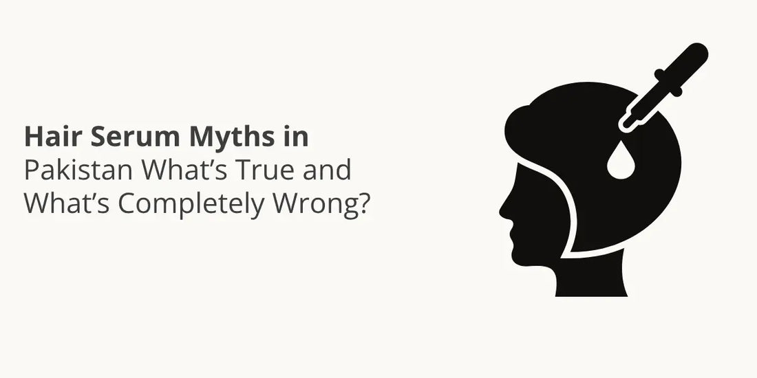 Hair Serum Myths in Pakistan — What’s True and What’s Completely Wrong?
