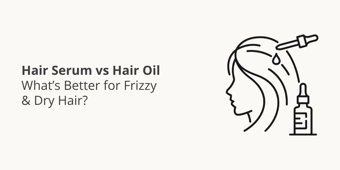Hair Serum vs Hair Oil — What’s Better for Frizzy & Dry Hair?