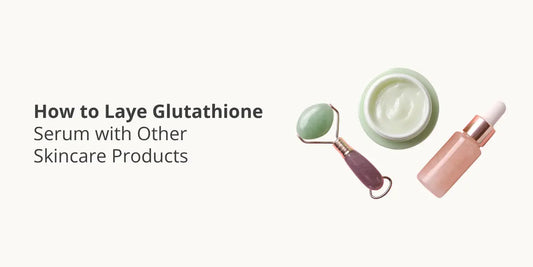 How to Layer Glutathione Serum with Other Skincare Products