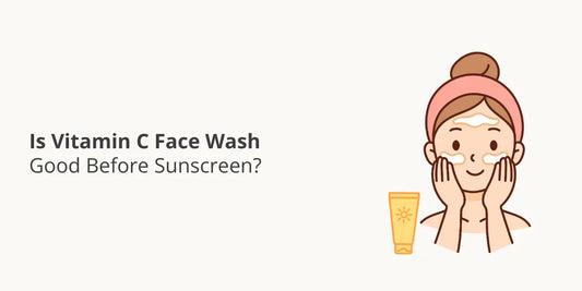Is Vitamin C Face Wash Good Before Sunscreen?
