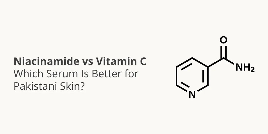 Niacinamide vs Vitamin C — Which Serum Is Better for Pakistani Skin?