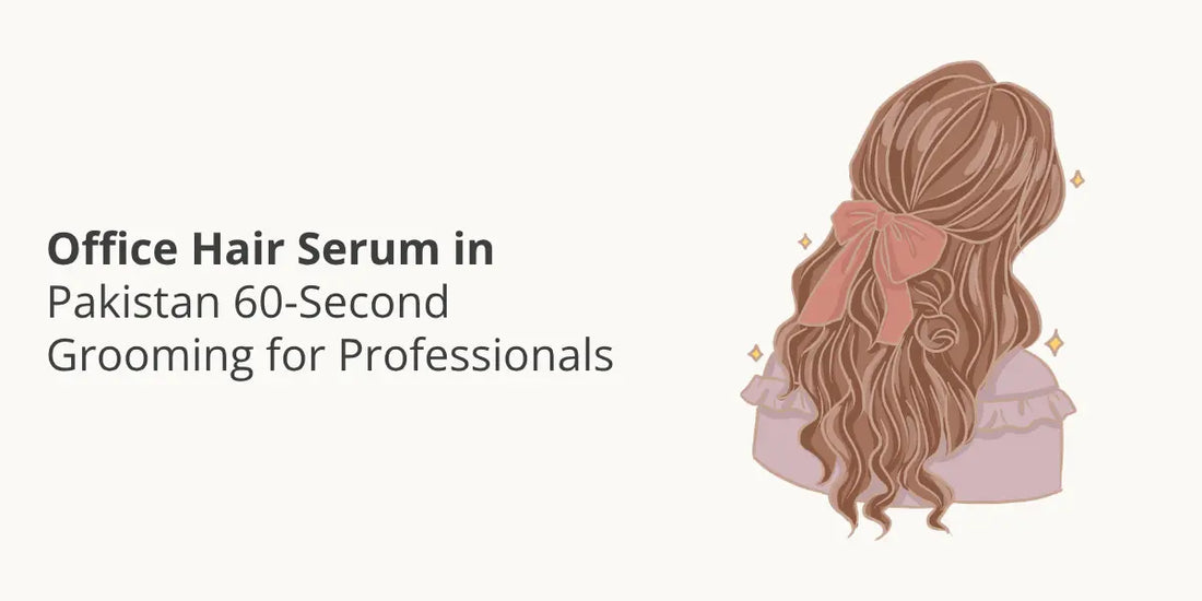 Office Hair Serum in Pakistan — 60-Second Grooming for Professionals