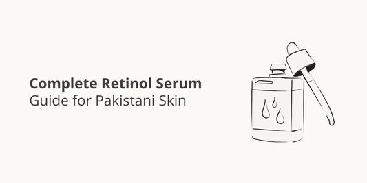 Complete Retinol Serum Guide for Pakistani Skin