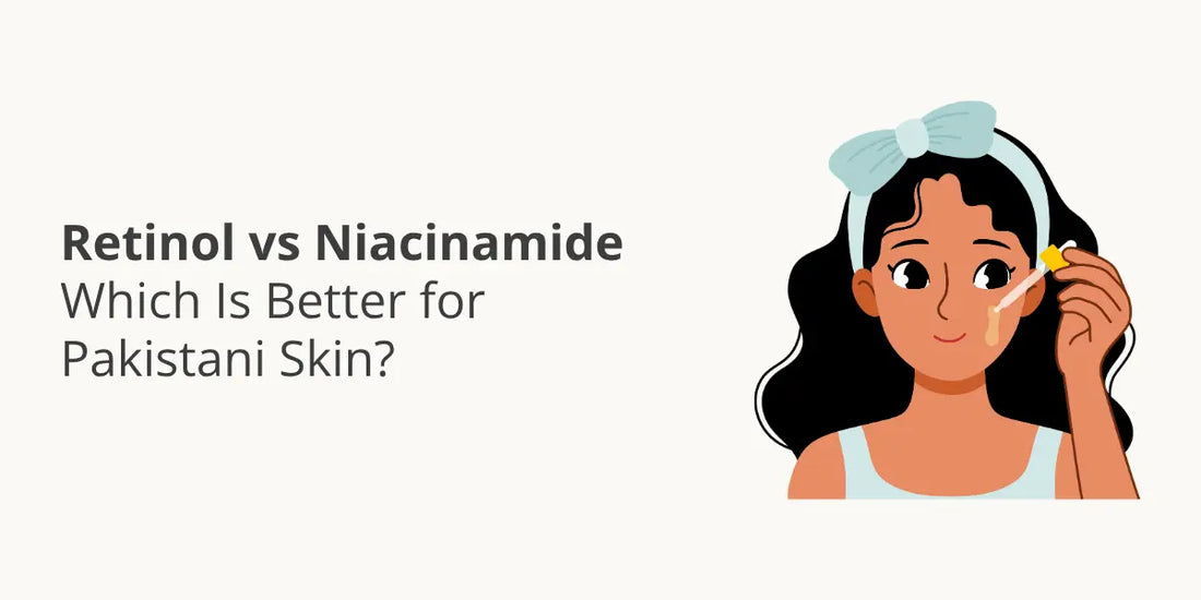 Retinol vs Niacinamide — Which Is Better for Pakistani Skin?