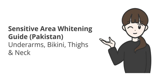 Sensitive Area Whitening Guide in Pakistan — Underarms, Bikini & Full Routine