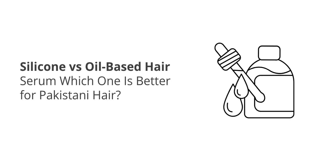 Silicone vs Oil-Based Hair Serum — Which One Is Better for Pakistani Hair?