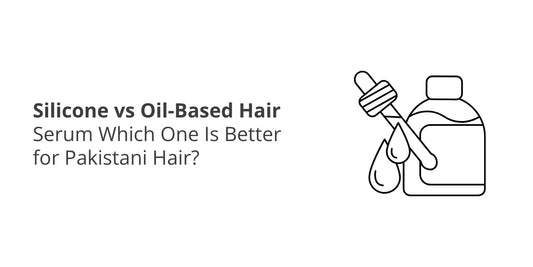 Silicone vs Oil-Based Hair Serum — Which One Is Better for Pakistani Hair?