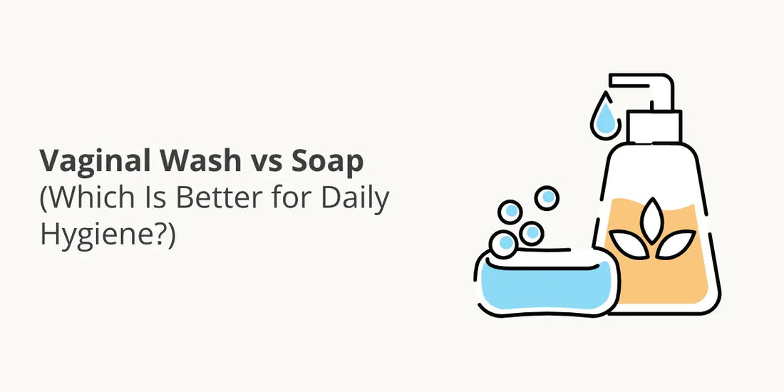 Vaginal Wash vs Soap (Which Is Better for Daily Hygiene?)