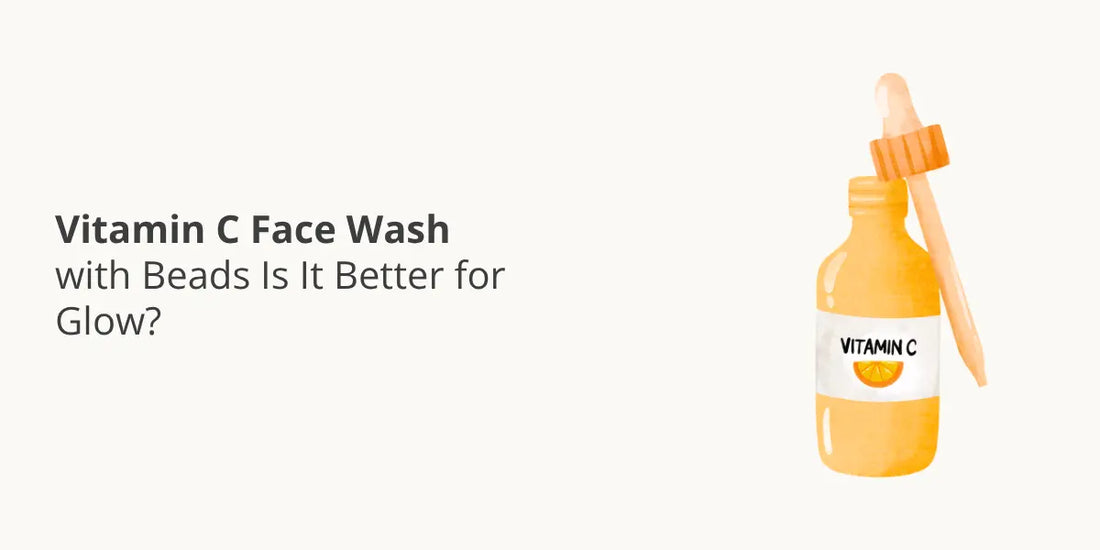 Vitamin C Face Wash with Beads — Is It Better for Glow?