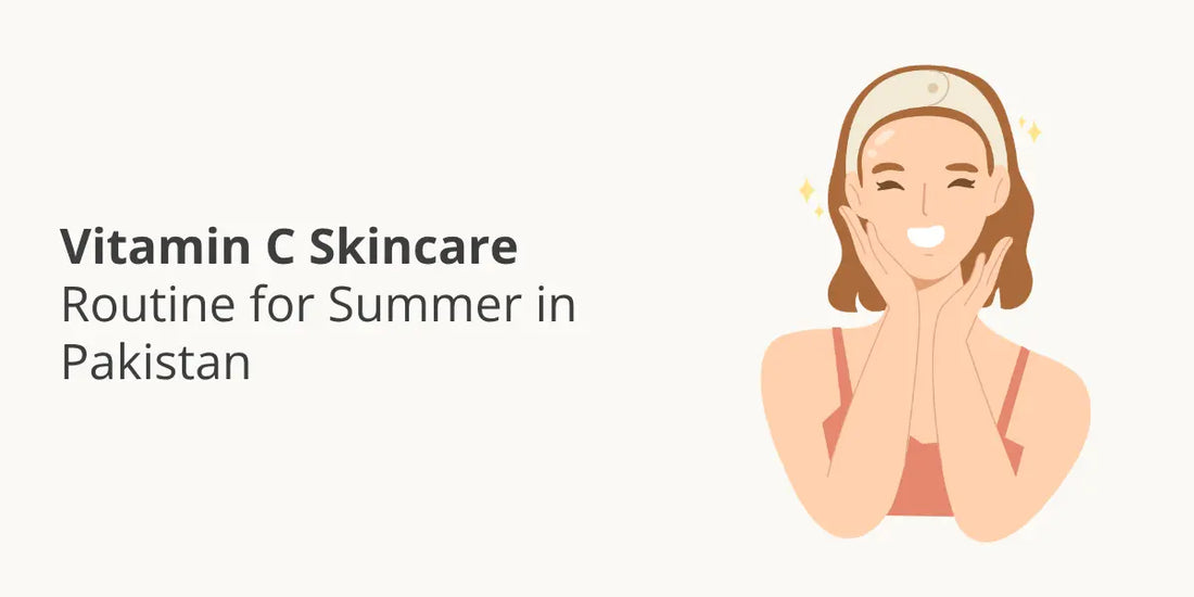 Vitamin C Skincare Routine for Summer in Pakistan