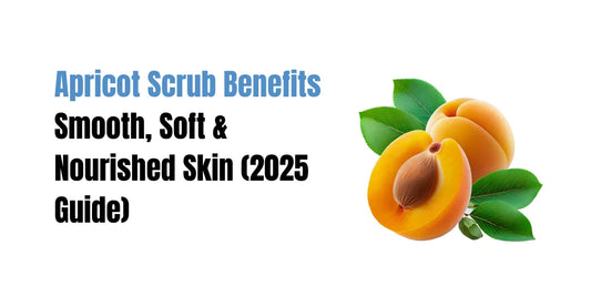 Apricot Scrub Benefits — Smooth, Soft & Nourished Skin (2025 Guide)