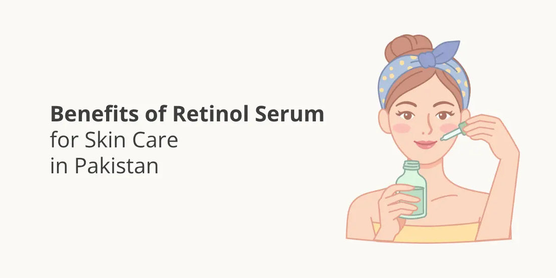 Retinol Serum Benefits for Pakistani Skin — Glow, Smoothness & Fine