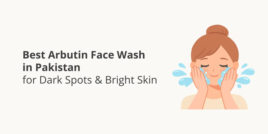 Best Arbutin Face Wash in Pakistan for Dark Spots & Bright Skin