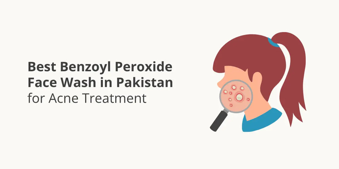 Best Benzoyl Peroxide Face Wash in Pakistan for Acne Treatment