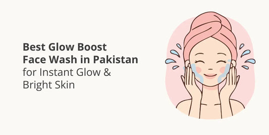 Best Glow Boost Face Wash in Pakistan for Instant Glow & Bright Skin