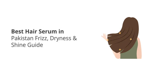 Best Hair Serum in Pakistan — Frizz, Dryness & Shine Guide