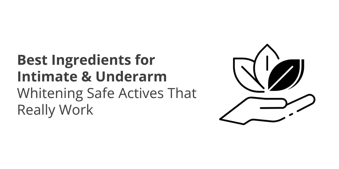 Best Ingredients for Intimate & Underarm Whitening — Safe Actives That Really Work