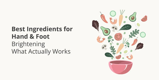 Best Ingredients for Hand & Foot Brightening — What Actually Works