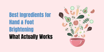 Best Ingredients for Hand & Foot Brightening — What Actually Works