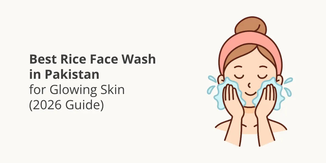 Best Rice Face Wash in Pakistan for Glowing Skin (2026 Guide)