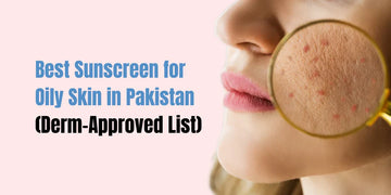 Best Sunscreen for Oily Skin in Pakistan