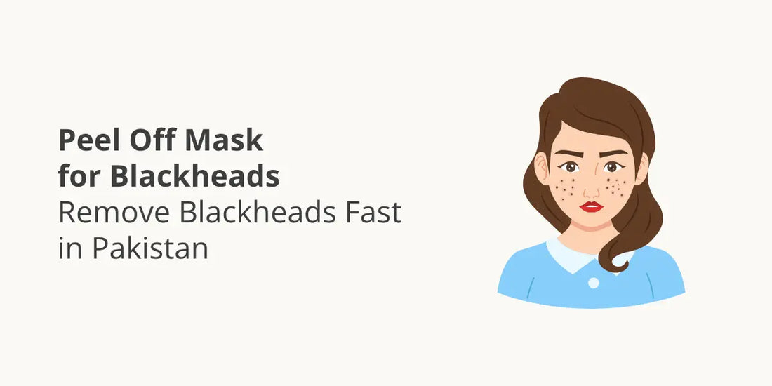 Peel Off Mask for Blackheads – Remove Blackheads Fast in Pakistan