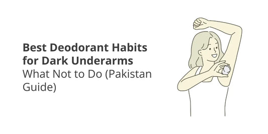 Deodorant Mistakes That Cause Dark Underarms — What to Avoid (Pakistan Guide)