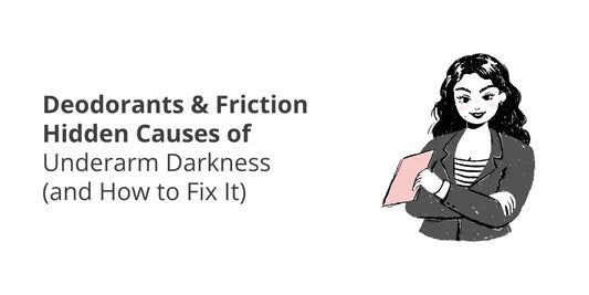 Deodorant & Friction Causes of Dark Underarms — How to Fix Them Safely