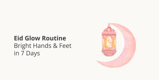 Eid Glow Routine — Bright Hands & Feet in 7 Days