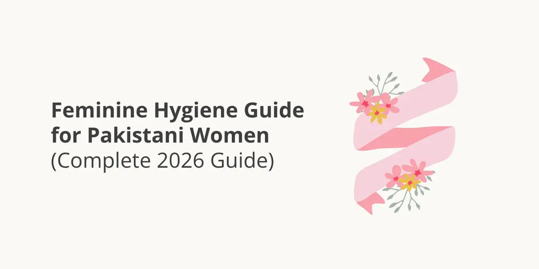 Feminine Hygiene Guide for Pakistani Women (Complete 2026 Guide)