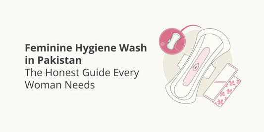 Feminine Hygiene Wash in Pakistan: The Honest Guide Every Woman Needs