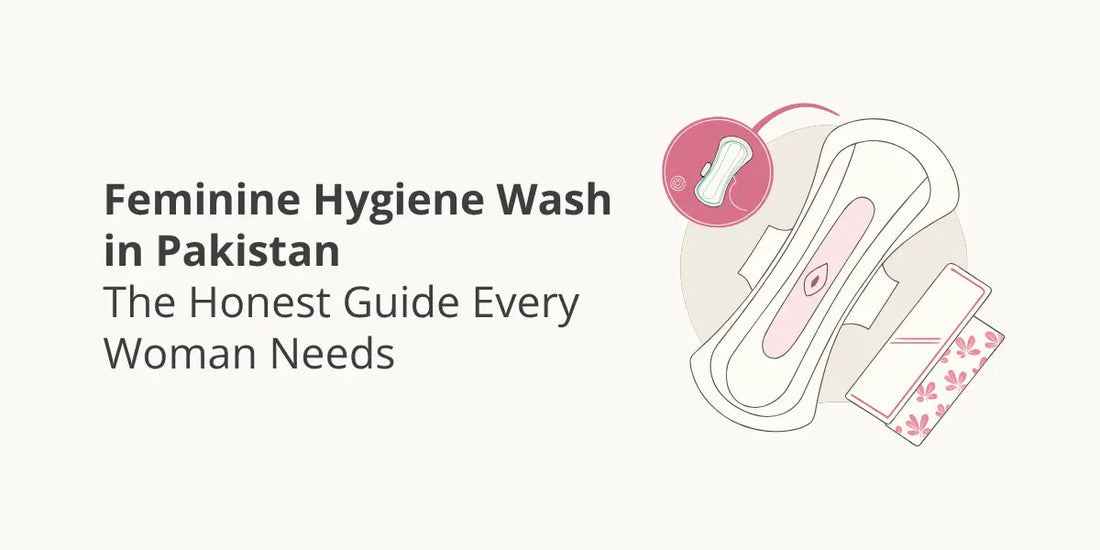 Feminine Hygiene Wash in Pakistan: The Honest Guide Every Woman Needs