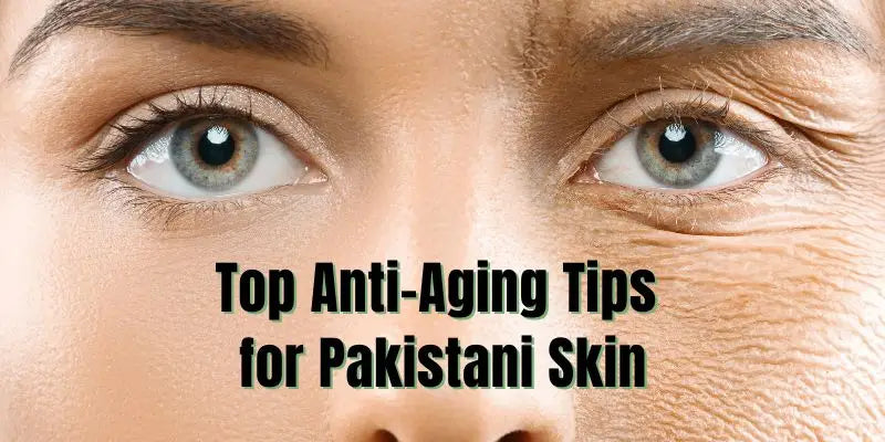 Fight the Fade: Top Anti-Aging Tips for Pakistani Skin